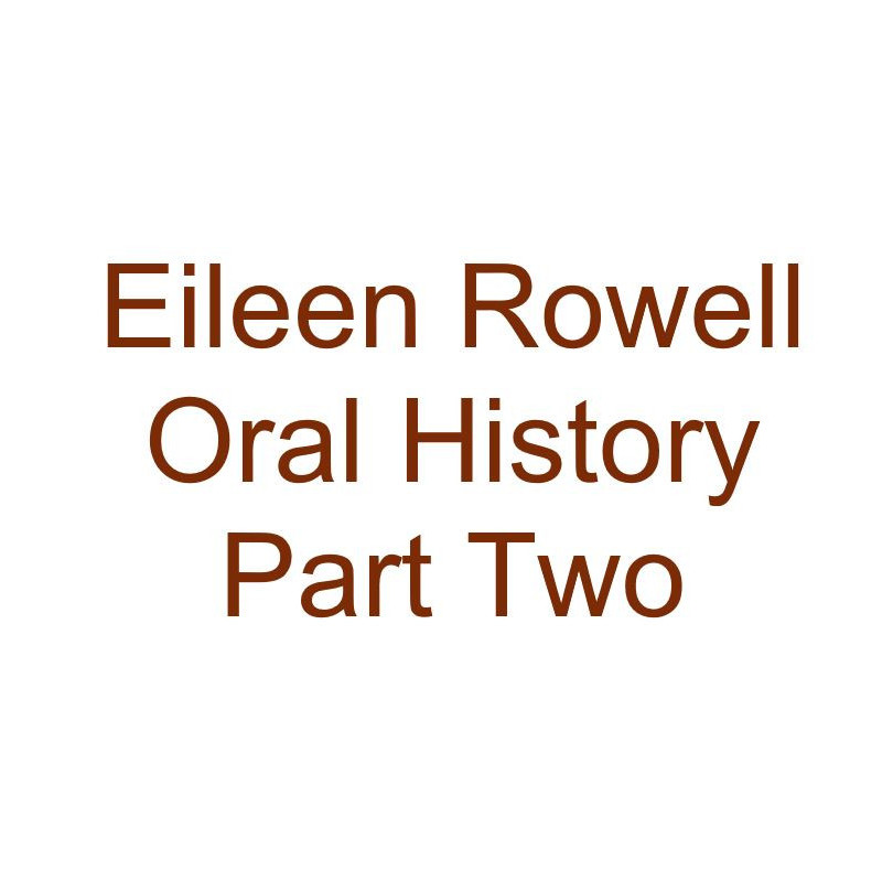 Eileen Rowell Oral History Audio Part Two