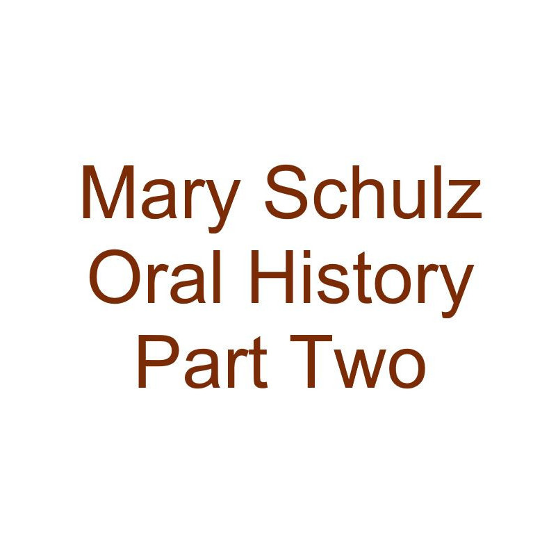 Mary Schulz Oral History Audio Part Two