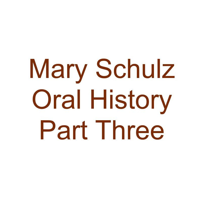 Mary Schulz Oral History Audio Part Three