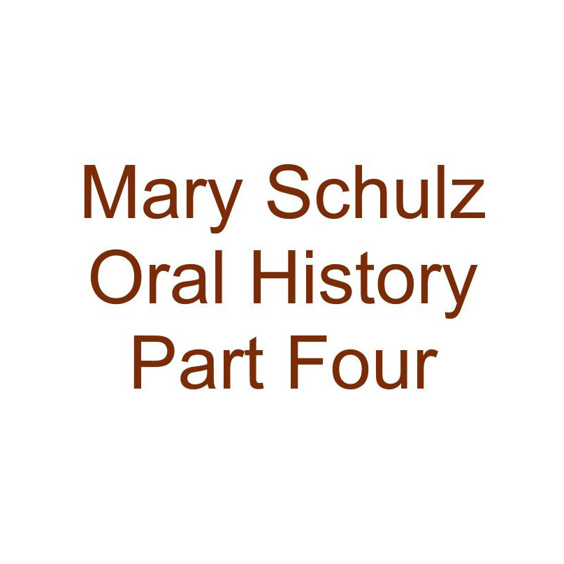 Mary Schulz Oral History Audio Part Four