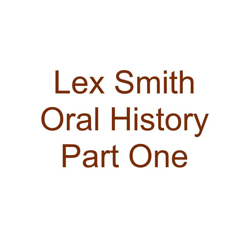 Lex Smith Oral History Audio Part One