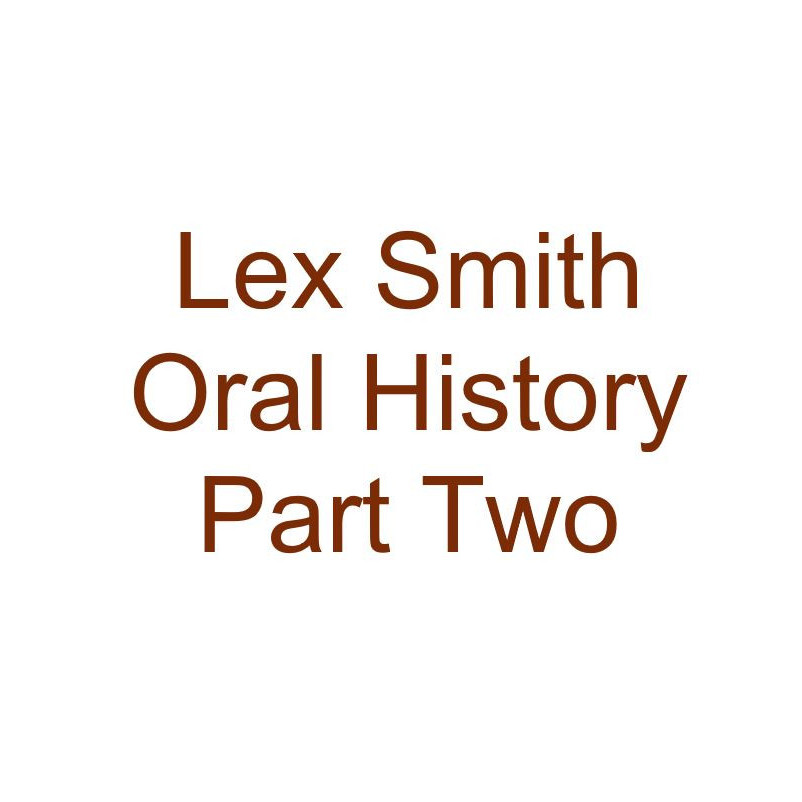 Lex Smith Oral History Audio Part Two