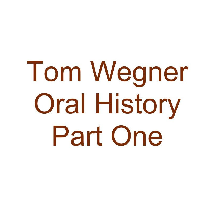Tom Wegner Oral History Audio Part One