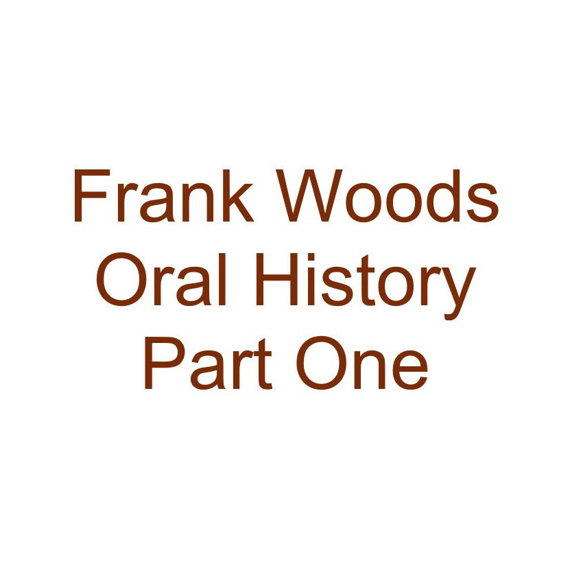 Frank Woods Oral History Audio Part One