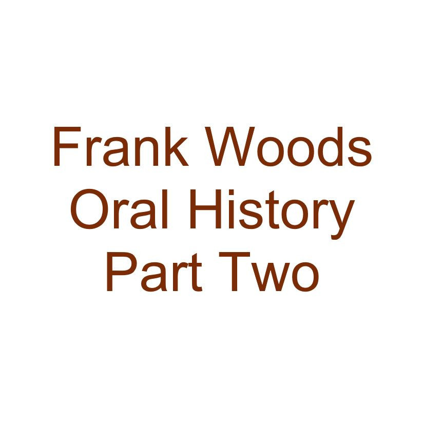 Frank Woods Oral History Audio Part Two