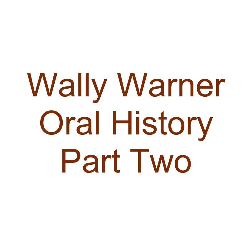 Wally Warner Oral History Audio Part Two