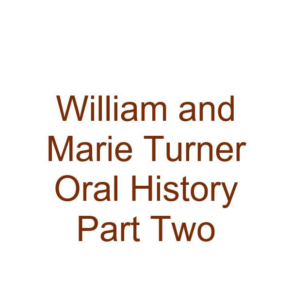 William and Marie Turner Oral History Audio Part Two