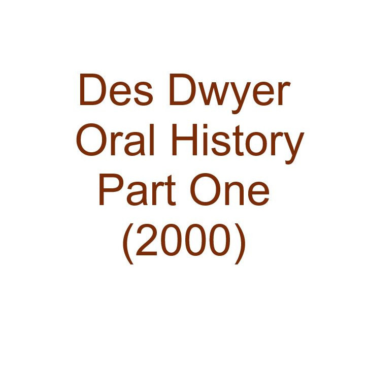 Des Dwyer Oral History Audio Part One (2000)