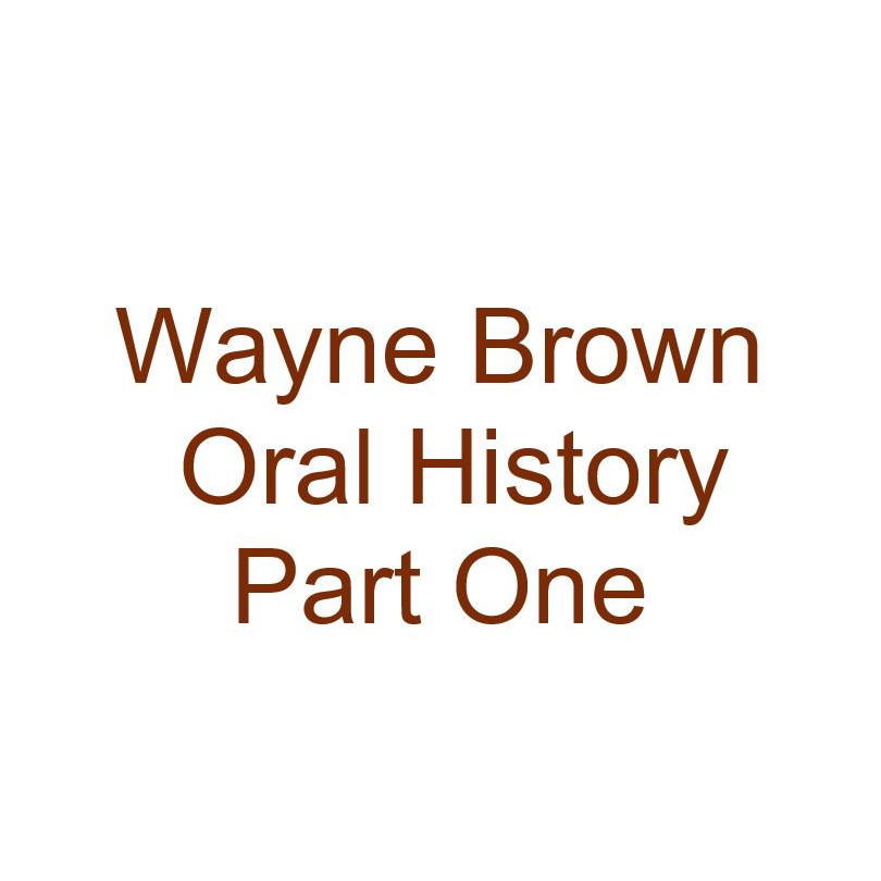 Wayne Brown Oral History Audio Part One