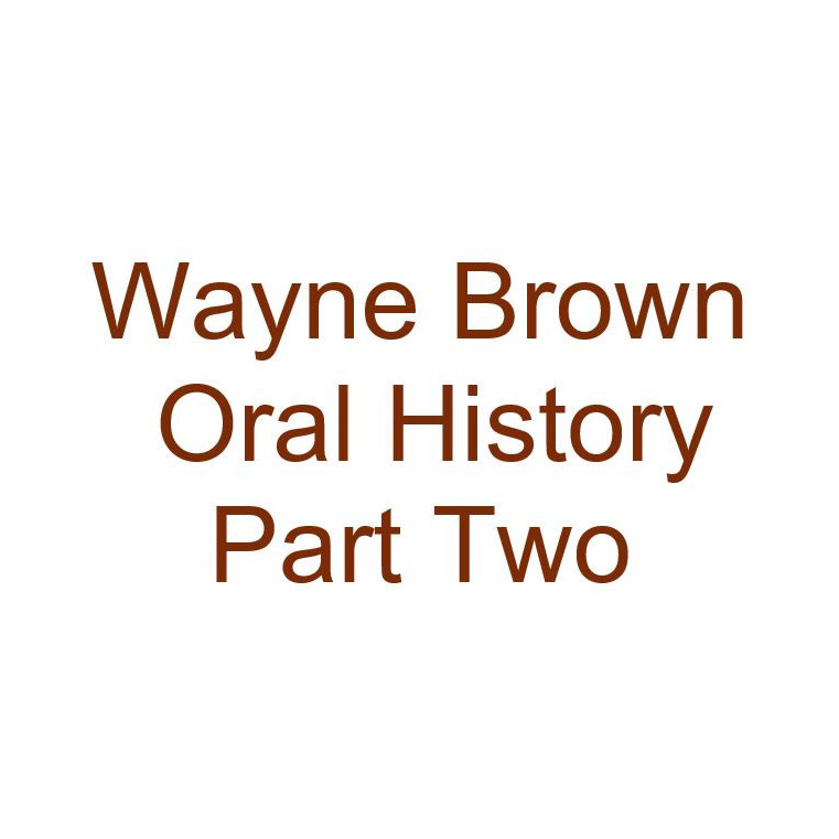 Wayne Brown Oral History Audio Part Two