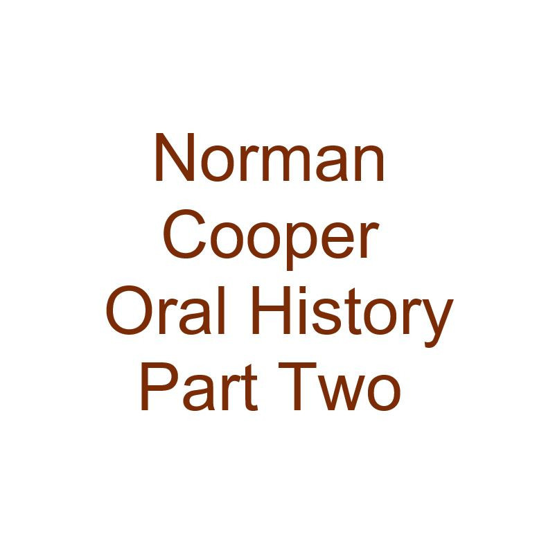 Norman Cooper Oral History Audio Part Two