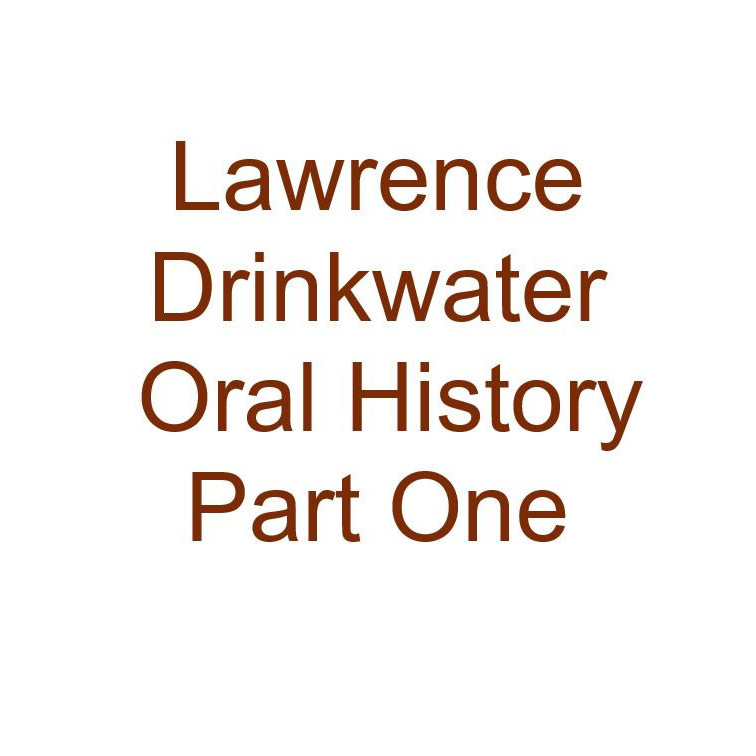 Lawrence Drinkwater Oral History Audio Part One