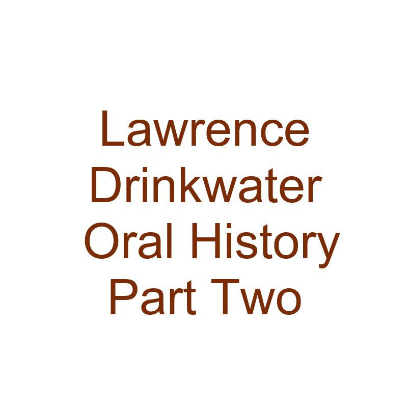 Lawrence Drinkwater Oral History Audio Part Two