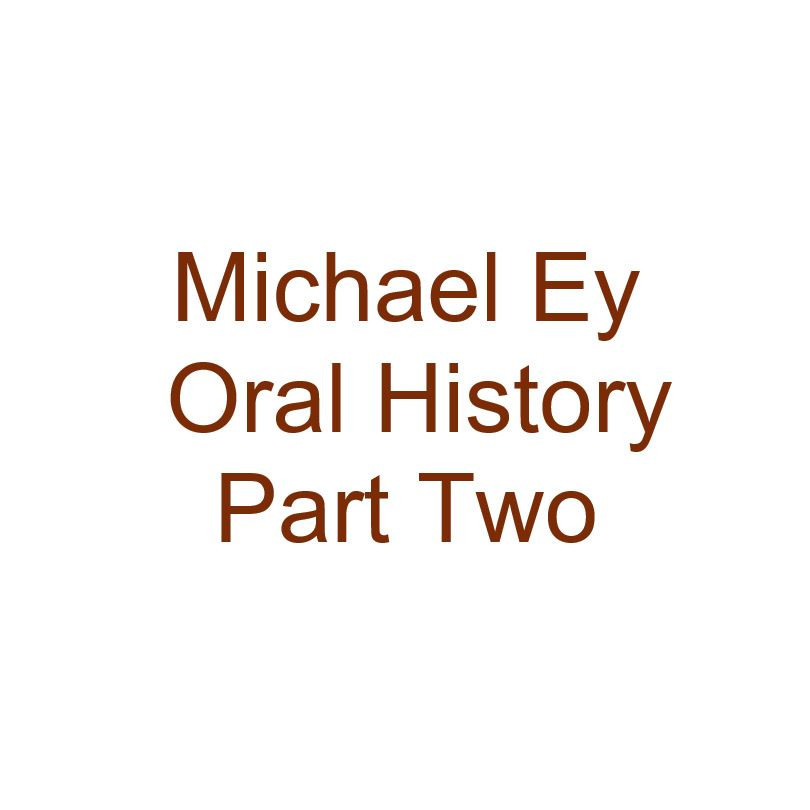 Michael Ey Oral History Audio Part Two