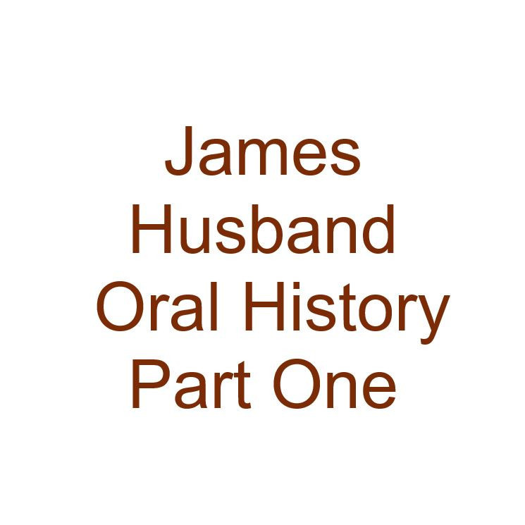 James Husband Oral History Audio Part One