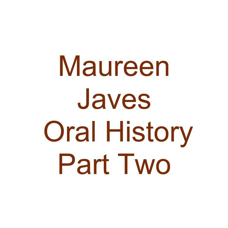Maureen Javes Oral History Audio Part Two