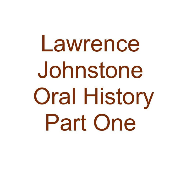 Lawrence Johnstone Oral History Audio Part One