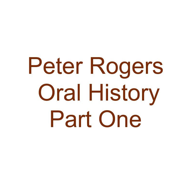 Peter Rogers Oral History Audio Part One