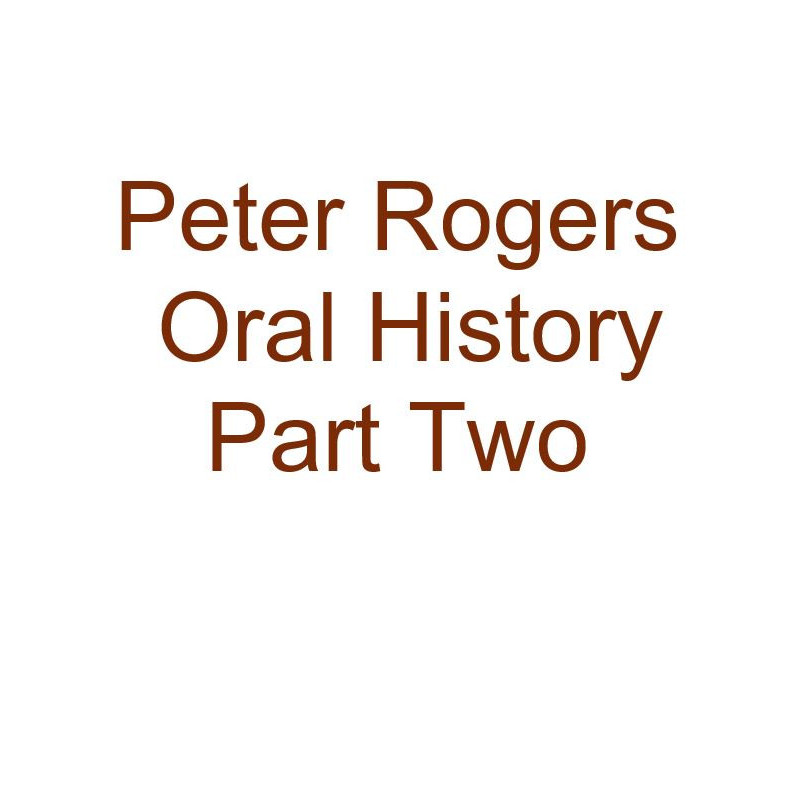 Peter Rogers Oral History Audio Part Two