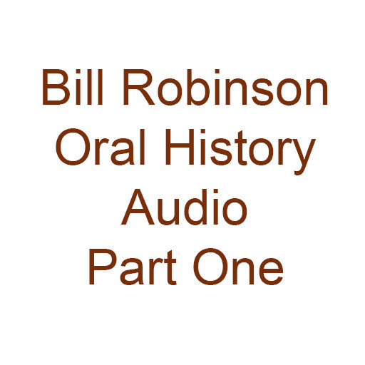 Bill Robinson Oral History Audio Part One