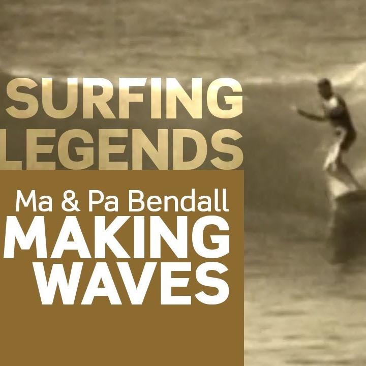 Pa & Ma Bendall, surfing legends - Making Waves