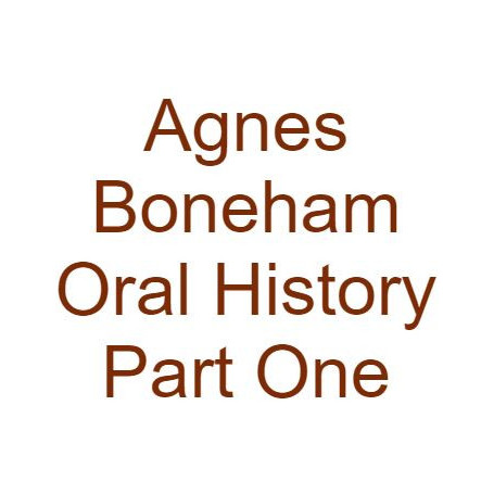 Agnes Boneham Oral History Part One
