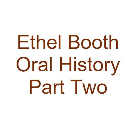 Ethel Booth Oral History Audio Part Two