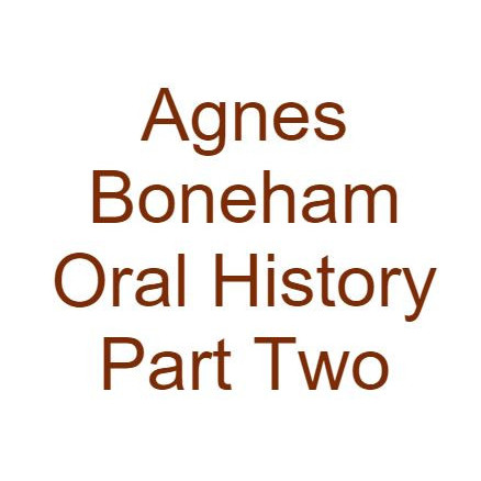 Agnes Boneham Oral History Part Two