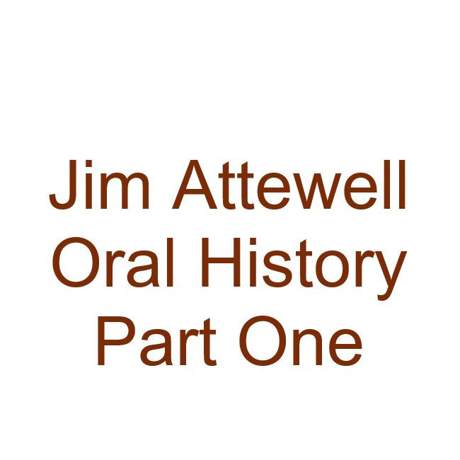 Jim Attewell Oral History Audio Part One
