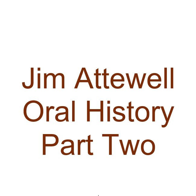 Jim Attewell Oral History Audio Part Two