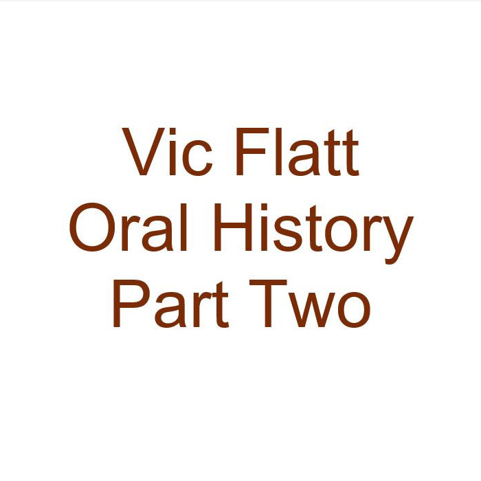 Vic Flatt Oral History Audio Part Two