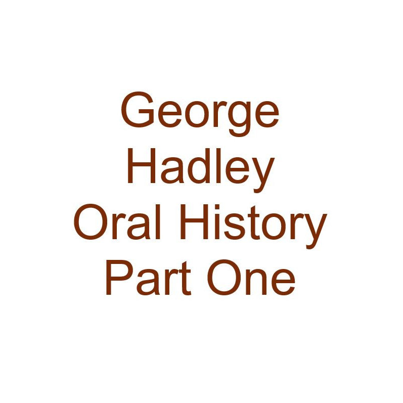 George Hadley Oral History Audio Part One