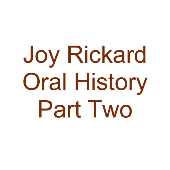 Joy Rickard Oral History Audio Part Two