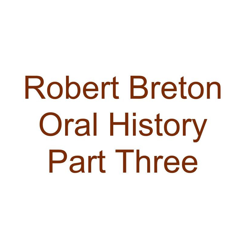 Robert George Breton Oral History Audio Part Three