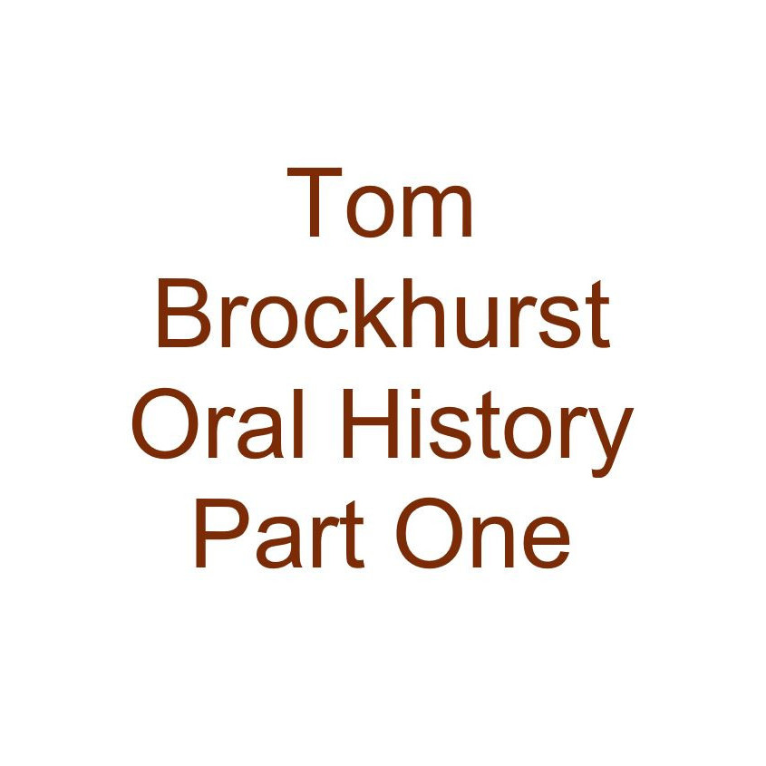 Tom Brockhurst Oral History Audio Part One
