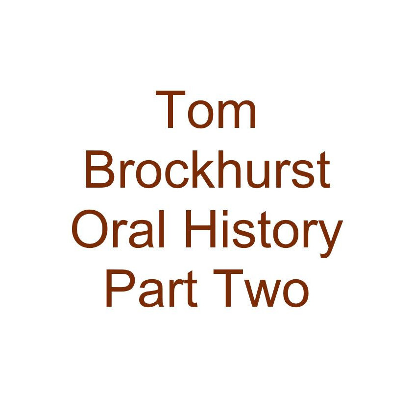 Tom Brockhurst Oral History Audio Part Two