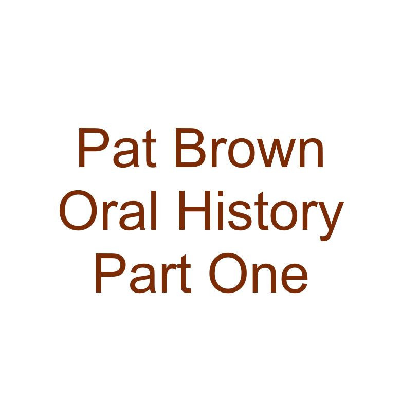 Pat Brown Oral History Audio Part One