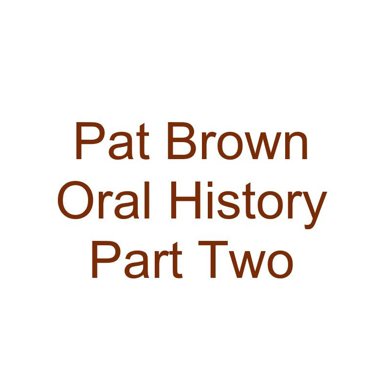 Pat Brown Oral History Audio Part Two