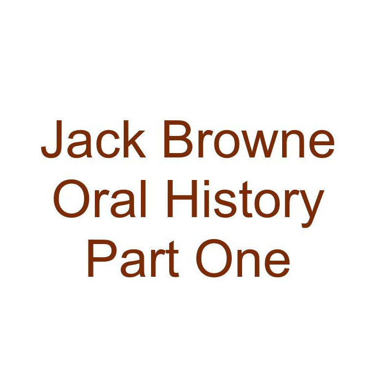 Jack Browne Oral History Audio Part One