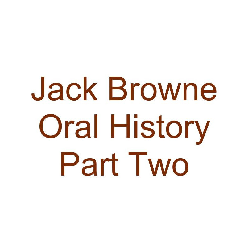 Jack Browne Oral History Audio Part Two