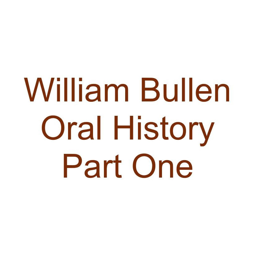 William Bullen Oral History Audio Part One