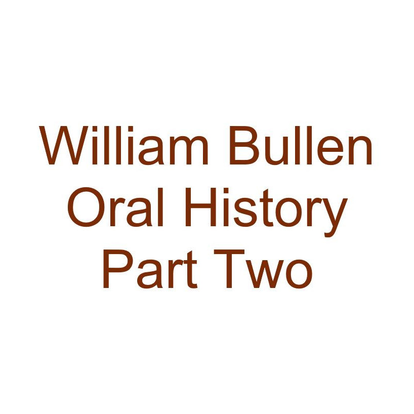 William Bullen Oral History Audio Part Two