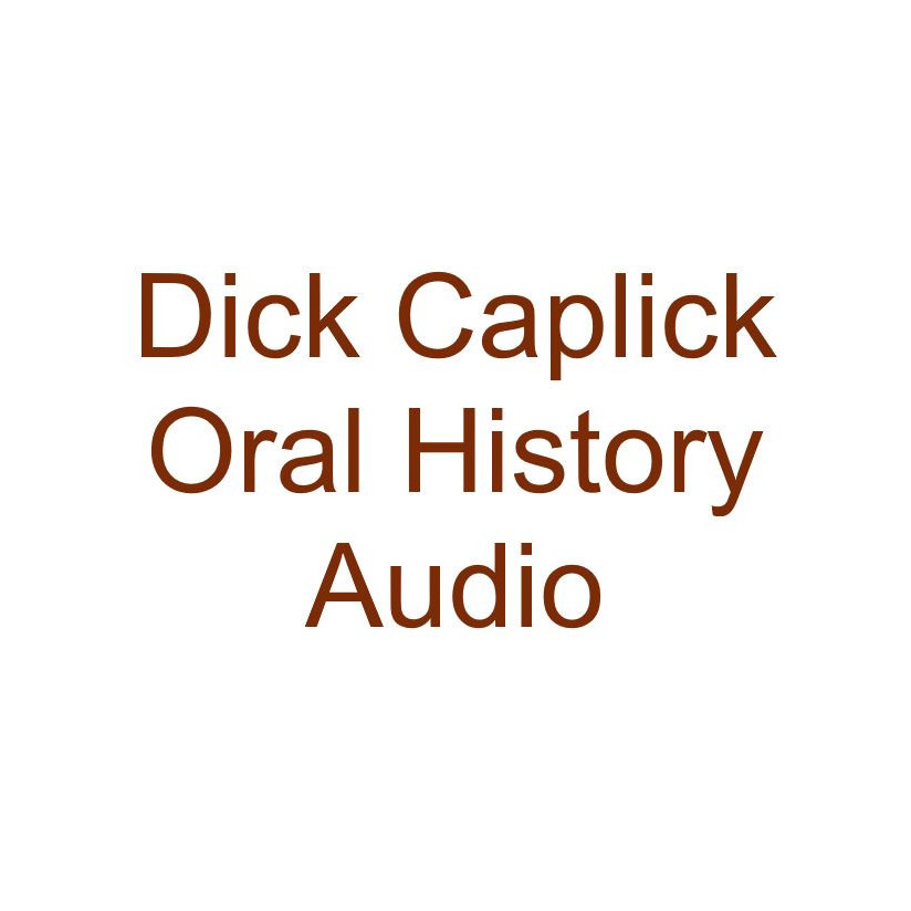 Dick Caplick Oral History Audio