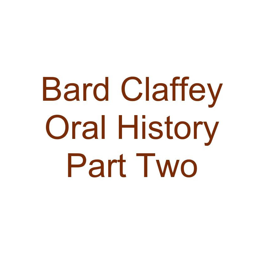 Bard Claffey Oral History Audio Part Two