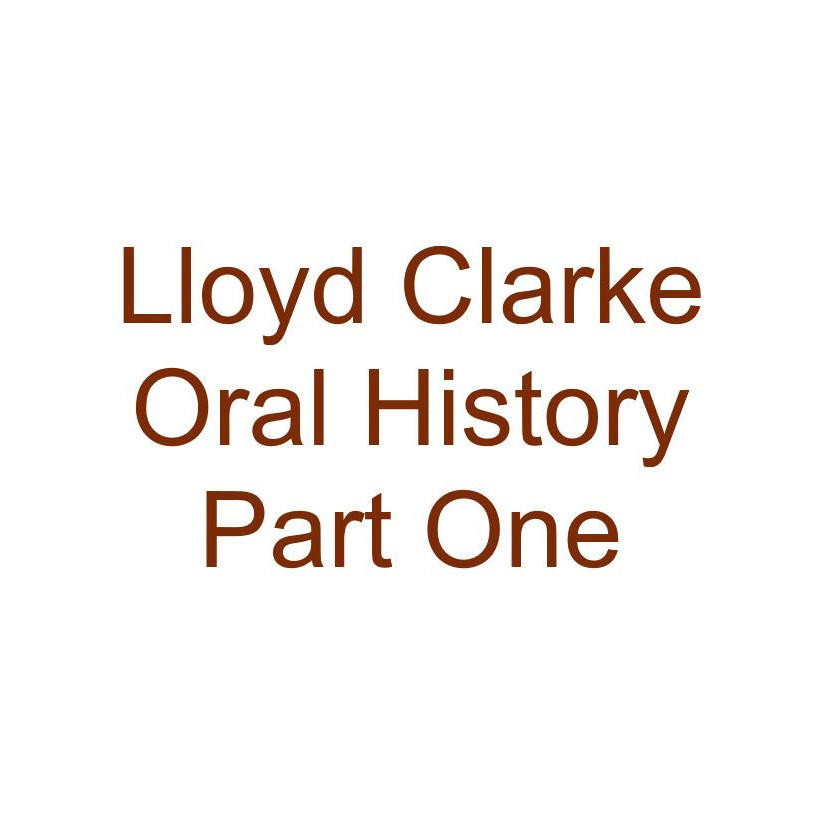 Lloyd Clarke Oral History Audio Part One