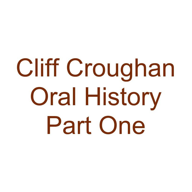 Cliff Croughan Oral History Audio Part One