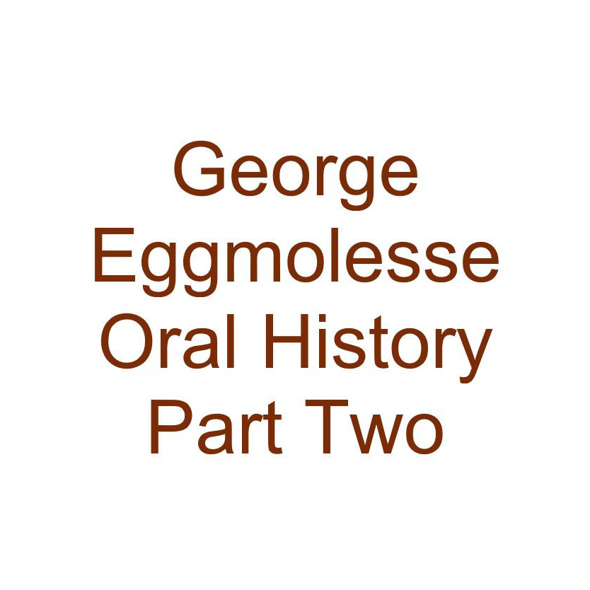 George Eggmolesse Oral History Audio Part Two