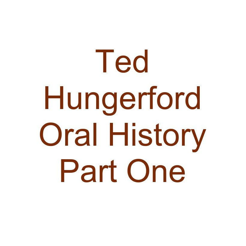 Ted Hungerford Oral History Audio Part One