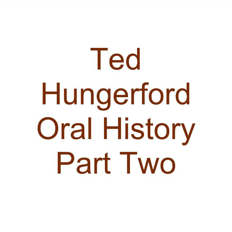 Ted Hungerford Oral History Audio Part Two