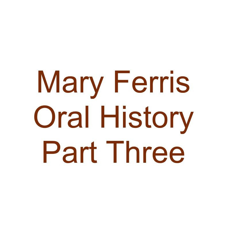 Mary Ferris Oral History Audio Part Three
